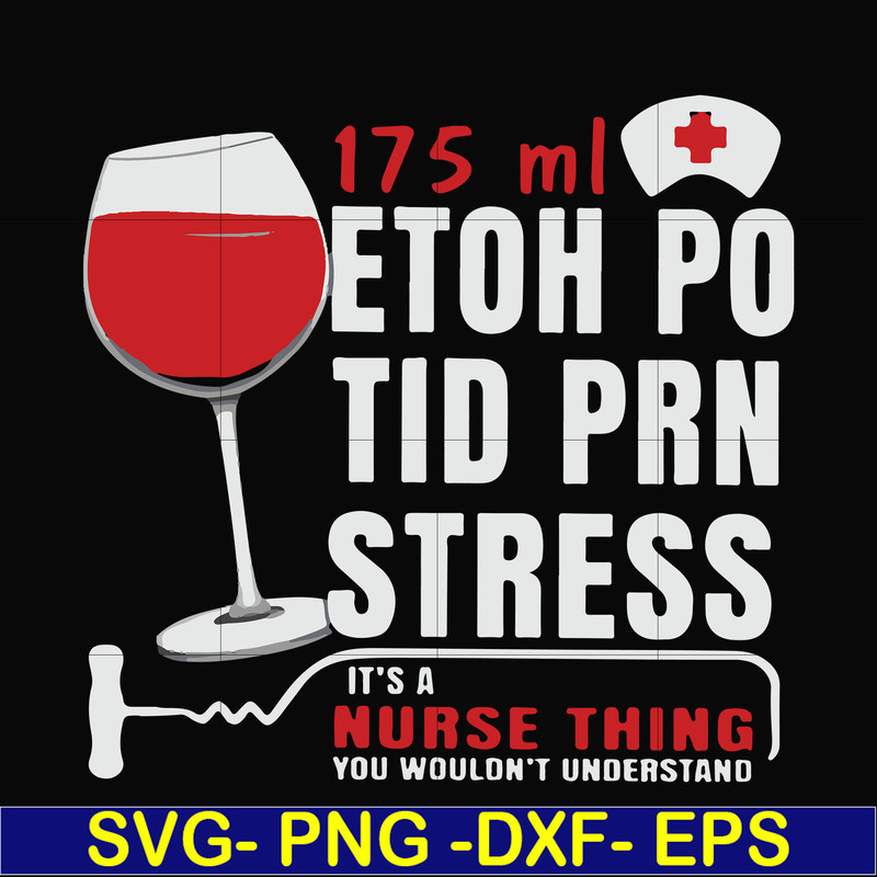 FN000627-175 ml ethoh po tid prn stress it's a nurse thing you wouldn't understand svg, png, dxf, eps file FN000627.jpg