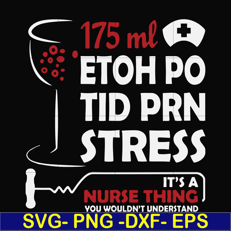 FN000628-175 ml ethoh po tid prn stress it's a nurse thing you wouldn't understand svg, png, dxf, eps file FN000628.jpg