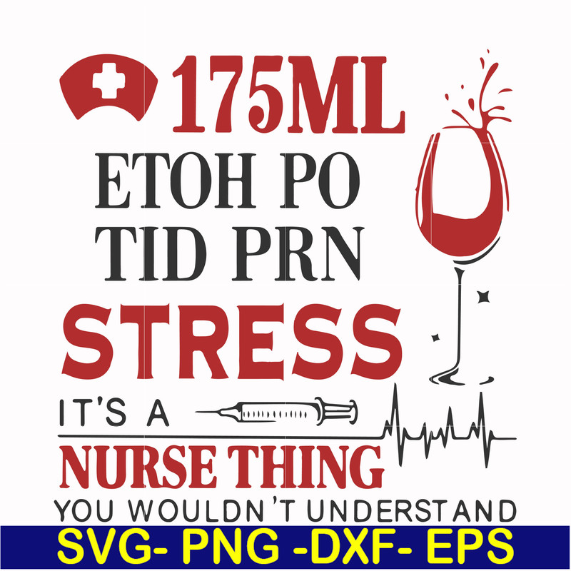 FN000629-175 ml ethoh po tid prn stress it's a nurse thing you wouldn't understand svg, png, dxf, eps file FN000629.jpg