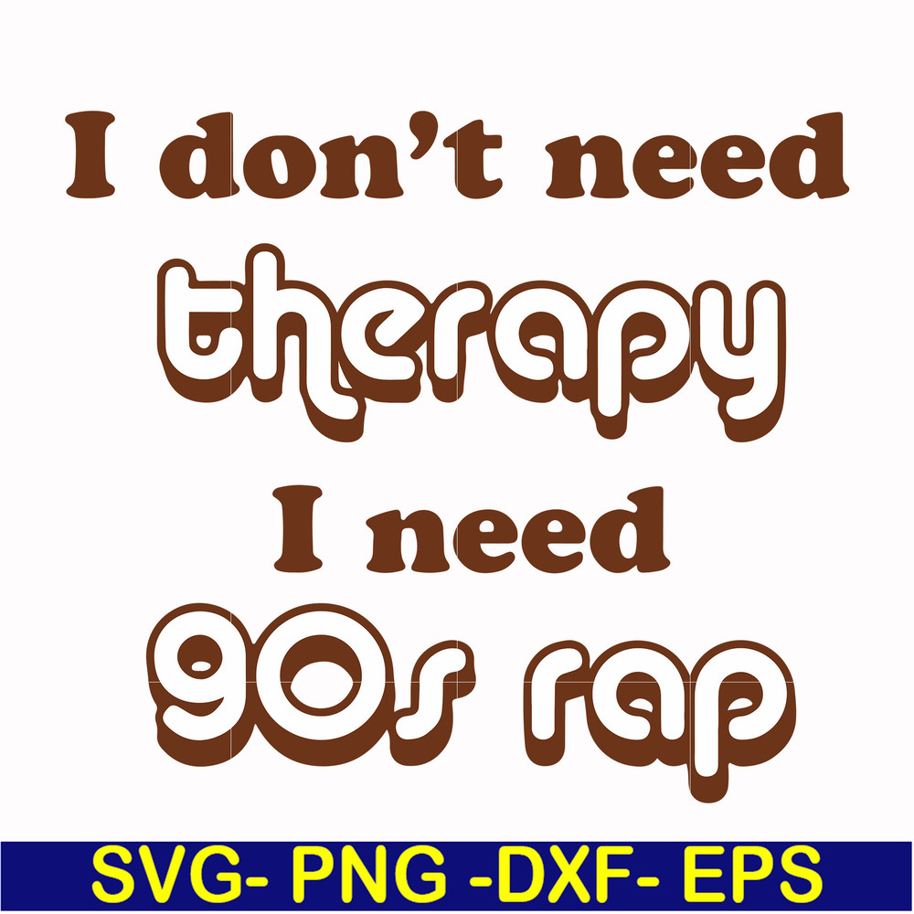 FN00063-I don't need therapy I need gos rap svg, png, dxf, eps file FN00063.jpg