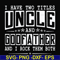 FN000683-I have two titles uncle and godfather and I rock them both svg, png, dxf, eps file FN000683.jpg