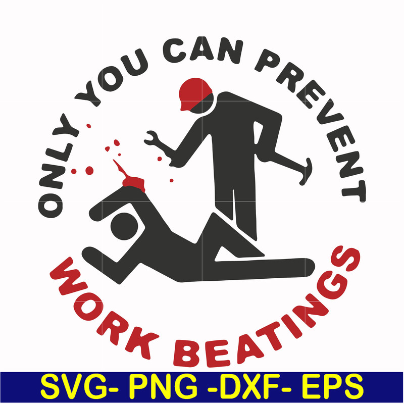 FN000702-Only you can prevent work beatings svg, png, dxf, eps file FN000702.jpg