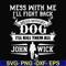 FN000747-Mess with me I'll fight back mess with my dog I'll kill them all John Wick svg, png, dxf, eps file FN000747.jpg