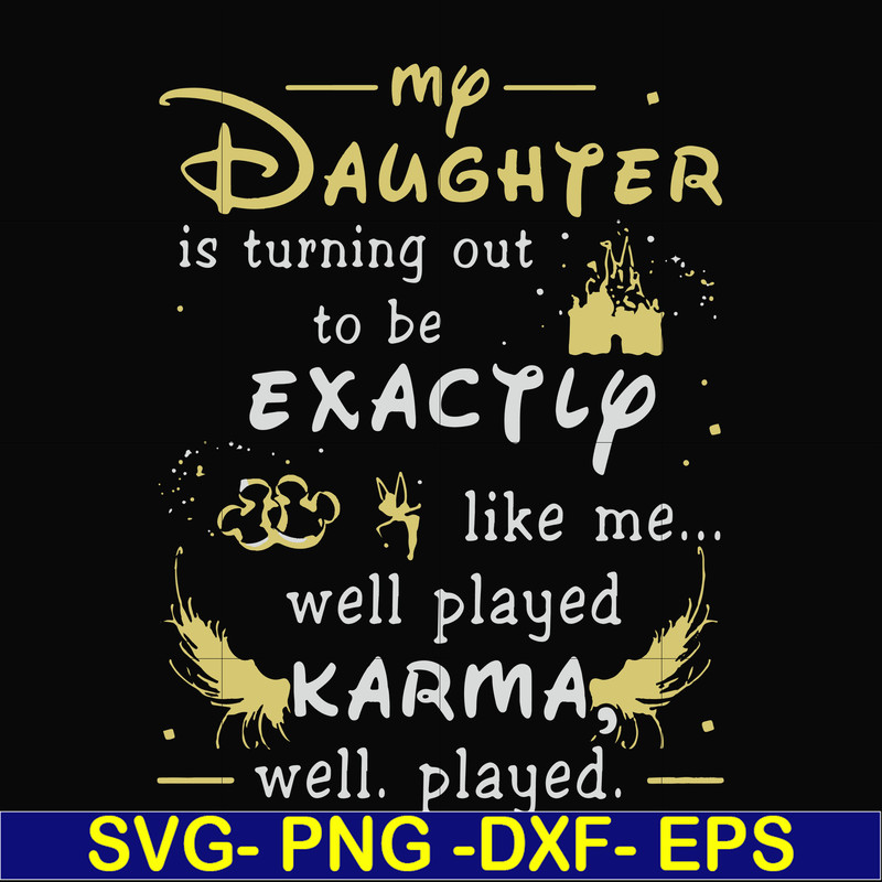 FN000780-My daughter is turning out to be exactly like me well played karma well played svg, png, dxf, eps file FN000780.jpg