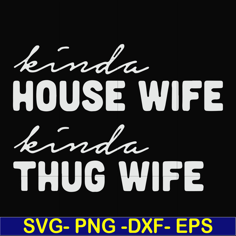 FN000784-Kinda house wife kinda thug wife svg, png, dxf, eps file FN000784.jpg