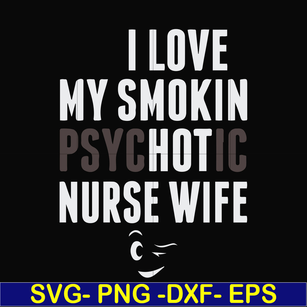 FN000814-I love my smokin psychotic nurse wife svg, png, dxf, eps file FN000814.jpg