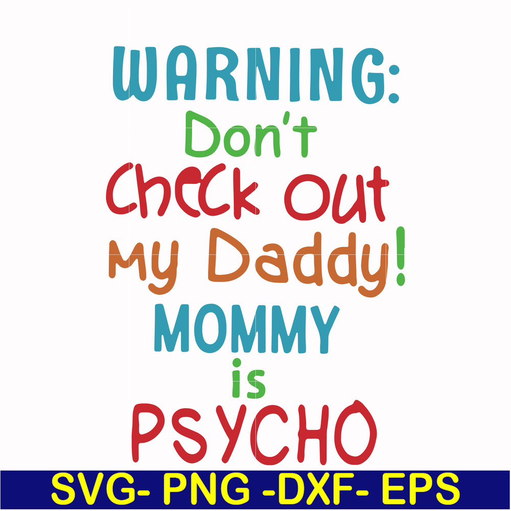 FN000821-Warning don't check out my daddy mommy is psycho svg, png, dxf, eps file FN000821.jpg