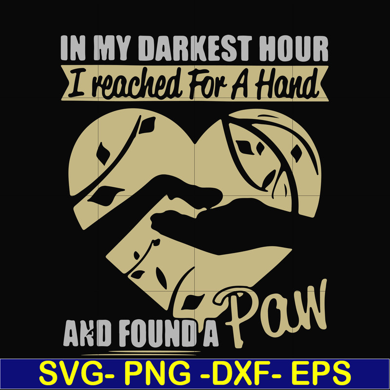FN000861-In my darkest hour I reached for a hand and found a paw svg, png, dxf, eps file FN000861.jpg