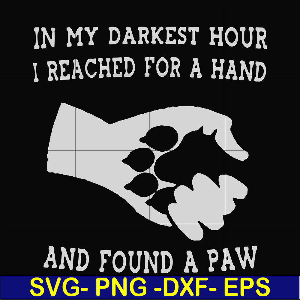 FN000862-In my darkest hour I reached for a hand and found a paw svg, png, dxf, eps file FN000862.jpg