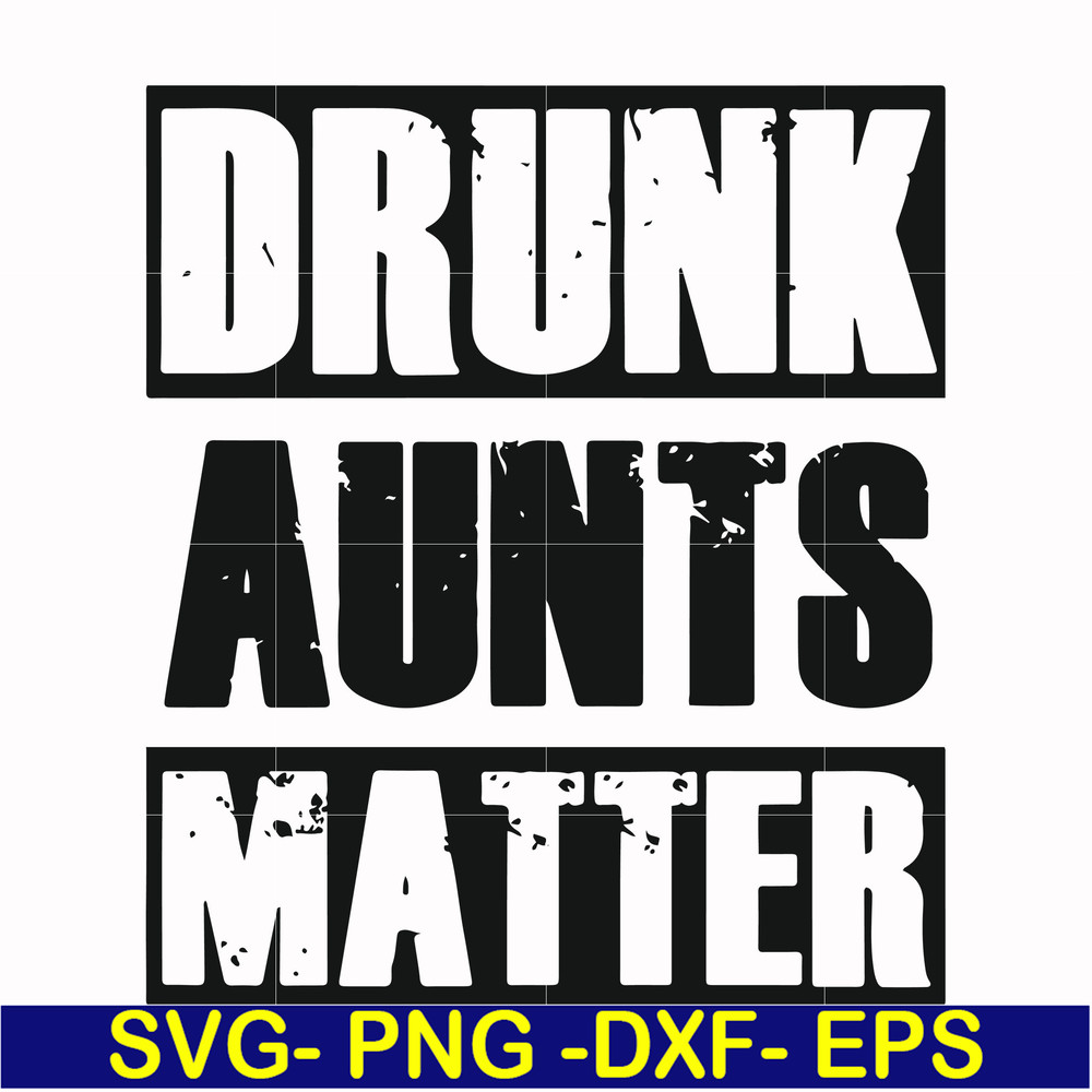 FN000867-Drunk aunts matter svg, png, dxf, eps file FN000867.jpg