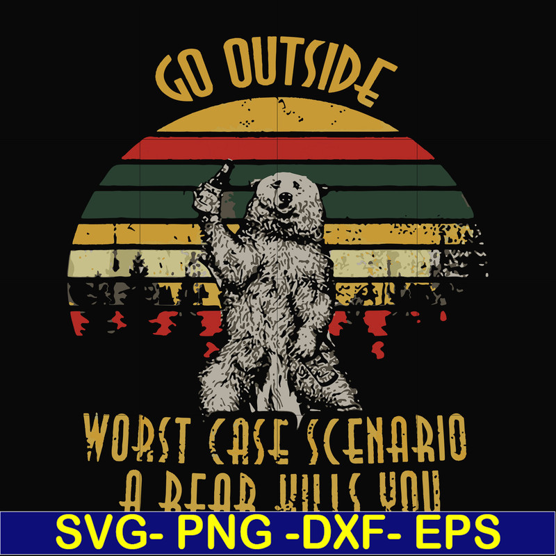 FN000873-Go outside worst case scenario a bear kills you svg, png, dxf, eps file FN000873.jpg