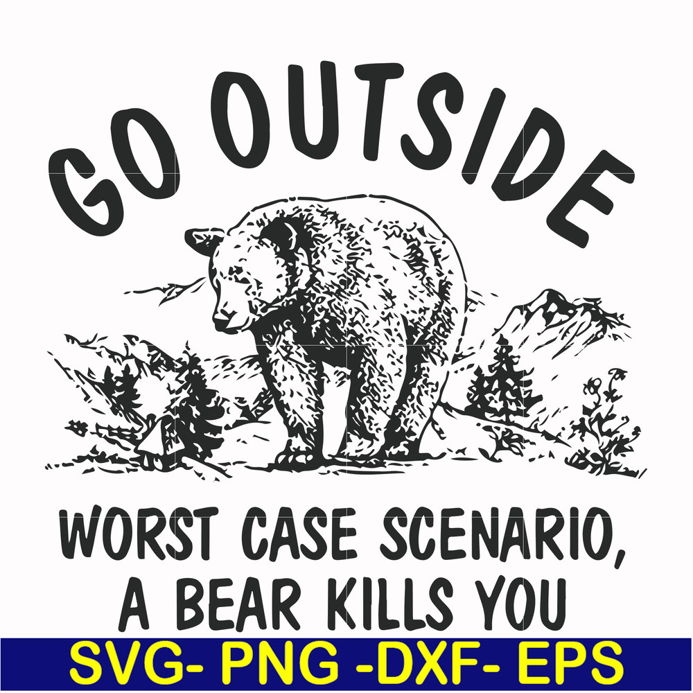 FN000874-Go outside worst case scenario a bear kills you svg, png, dxf, eps file FN000874.jpg