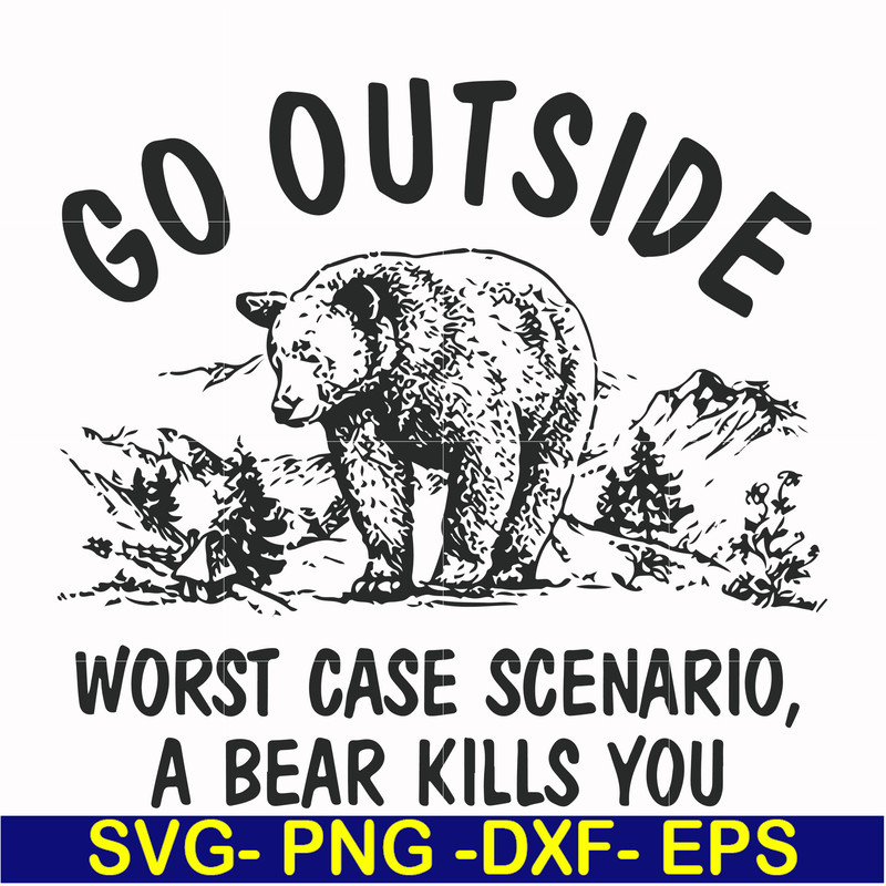 FN000874-Go outside worst case scenario a bear kills you svg, png, dxf, eps file FN000874.jpg