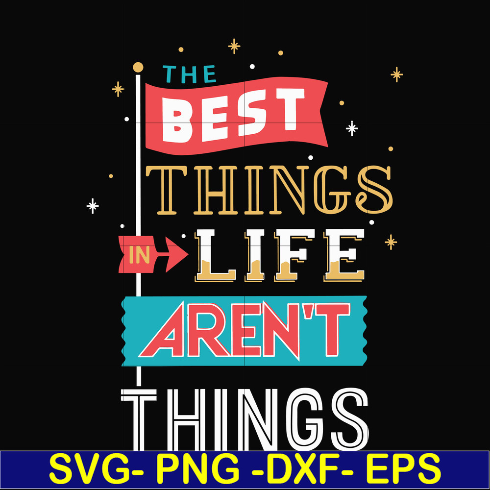 FN000876-The best things life aren't things svg, png, dxf, eps file FN000876.jpg
