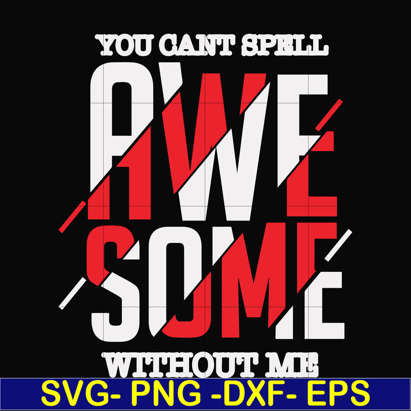 FN000879-You can't spell awesome without me svg, png, dxf, eps file FN000879.jpg