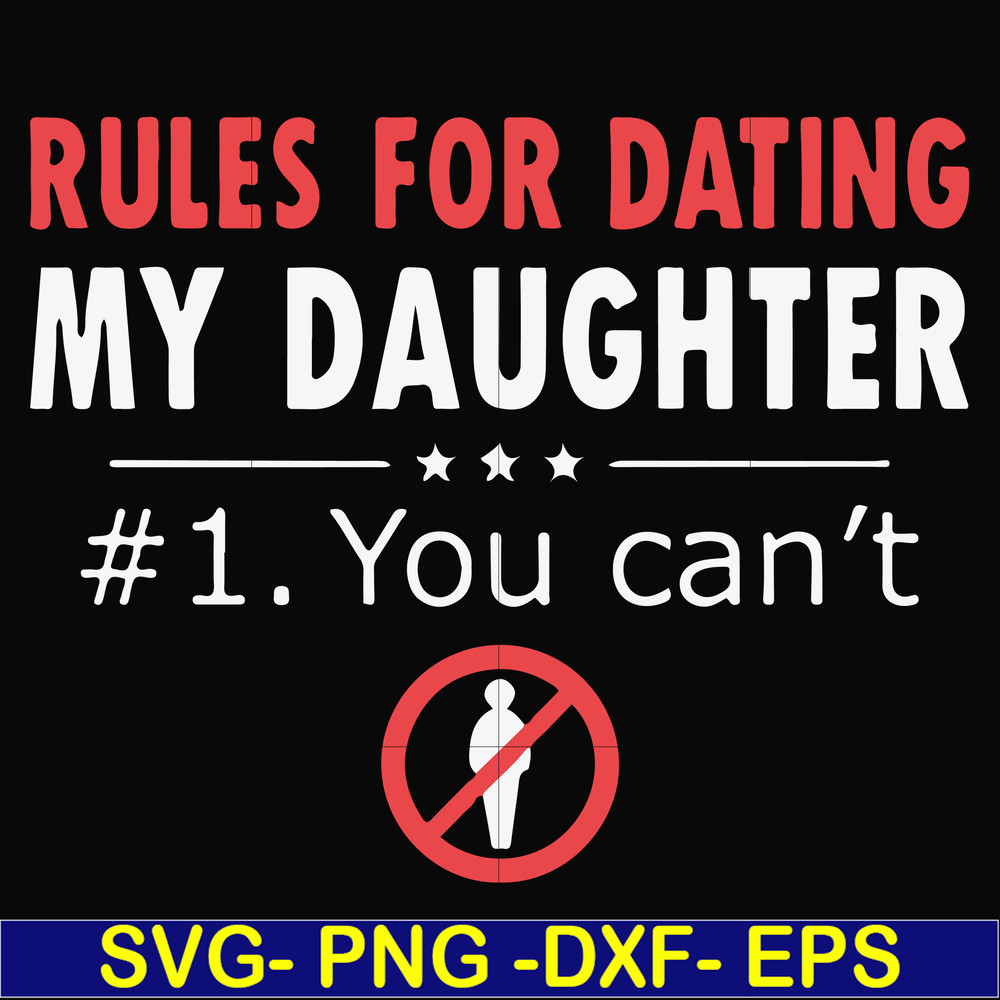 FN000880-Rules for dating my daughter #1. You can't svg, png, dxf, eps file FN000880.jpg