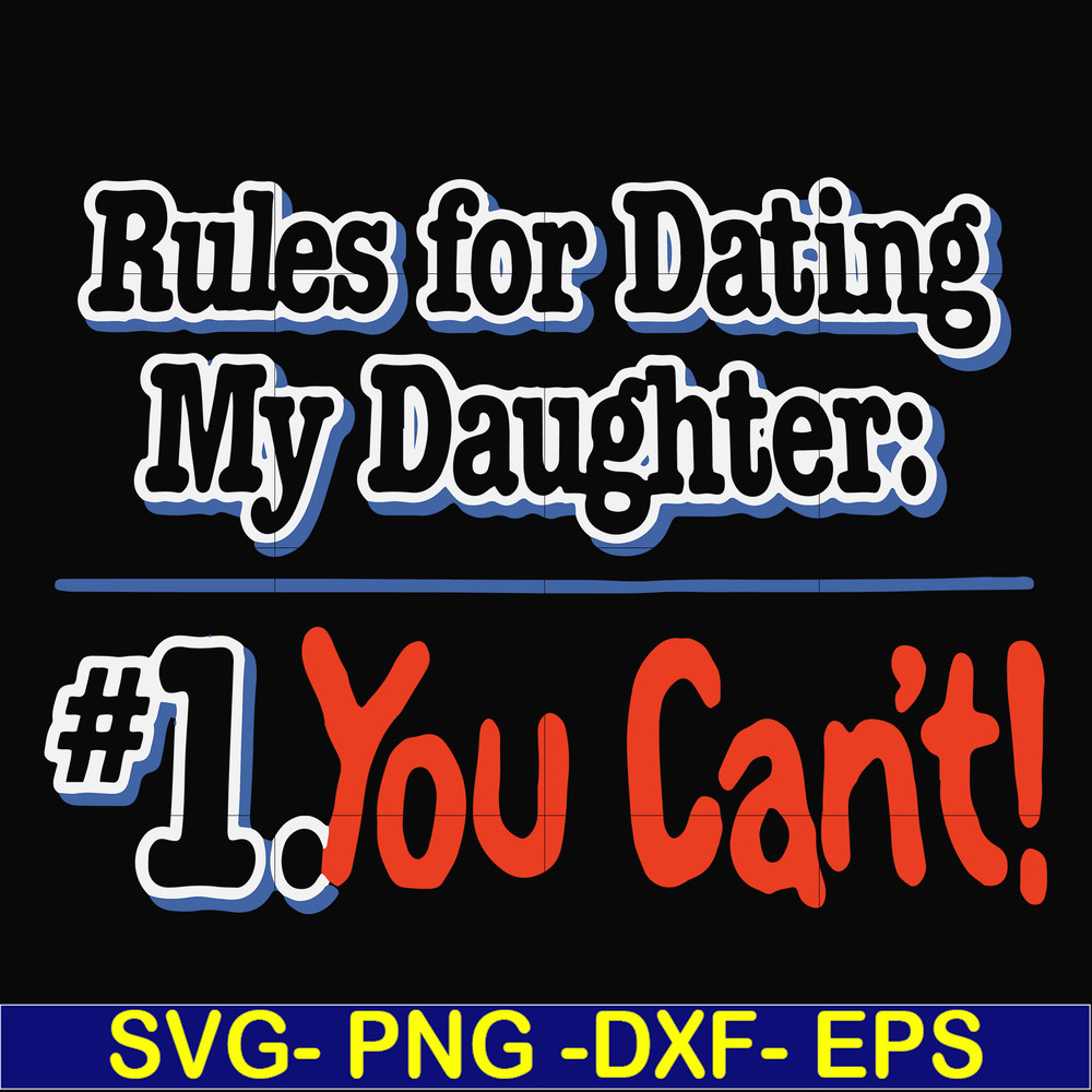 FN000881-Rules for dating my daughter #1. You can't svg, png, dxf, eps file FN000881.jpg
