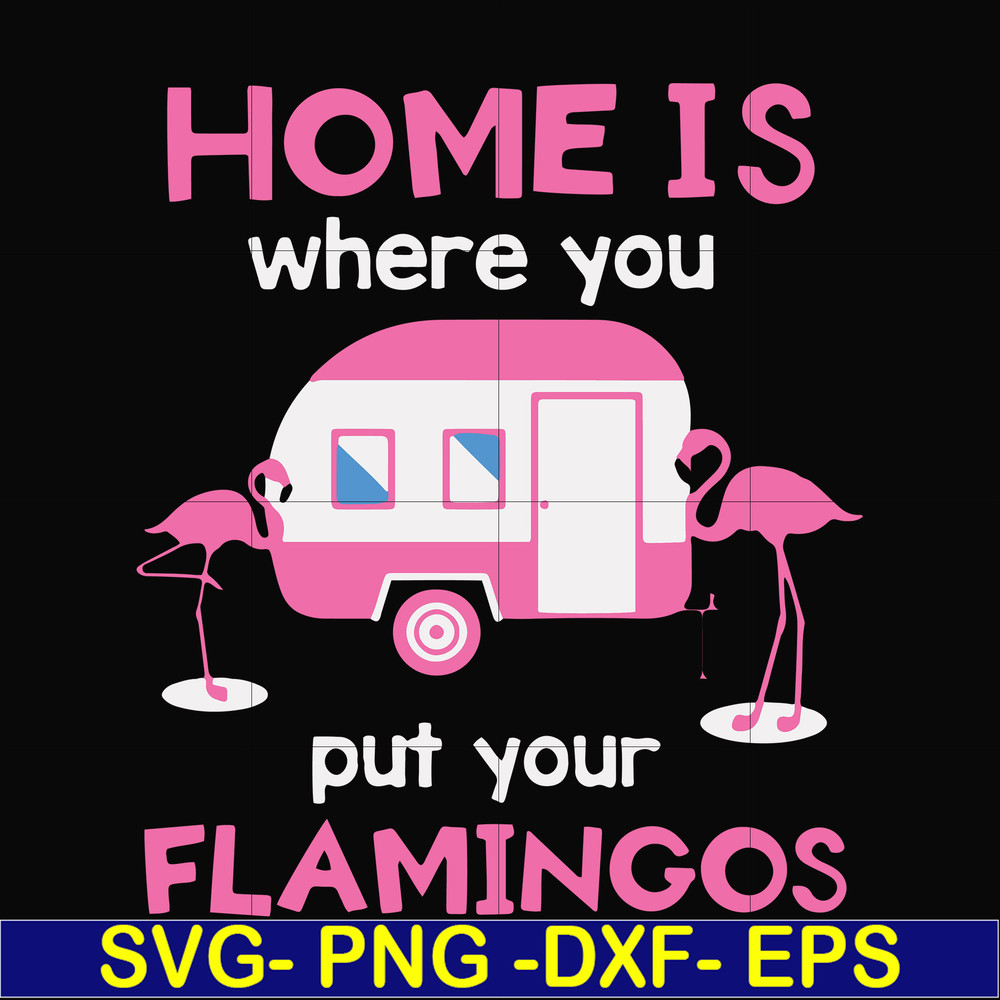 FN000898-Home is where you put your Flamingos svg, png, dxf, eps file FN000898.jpg