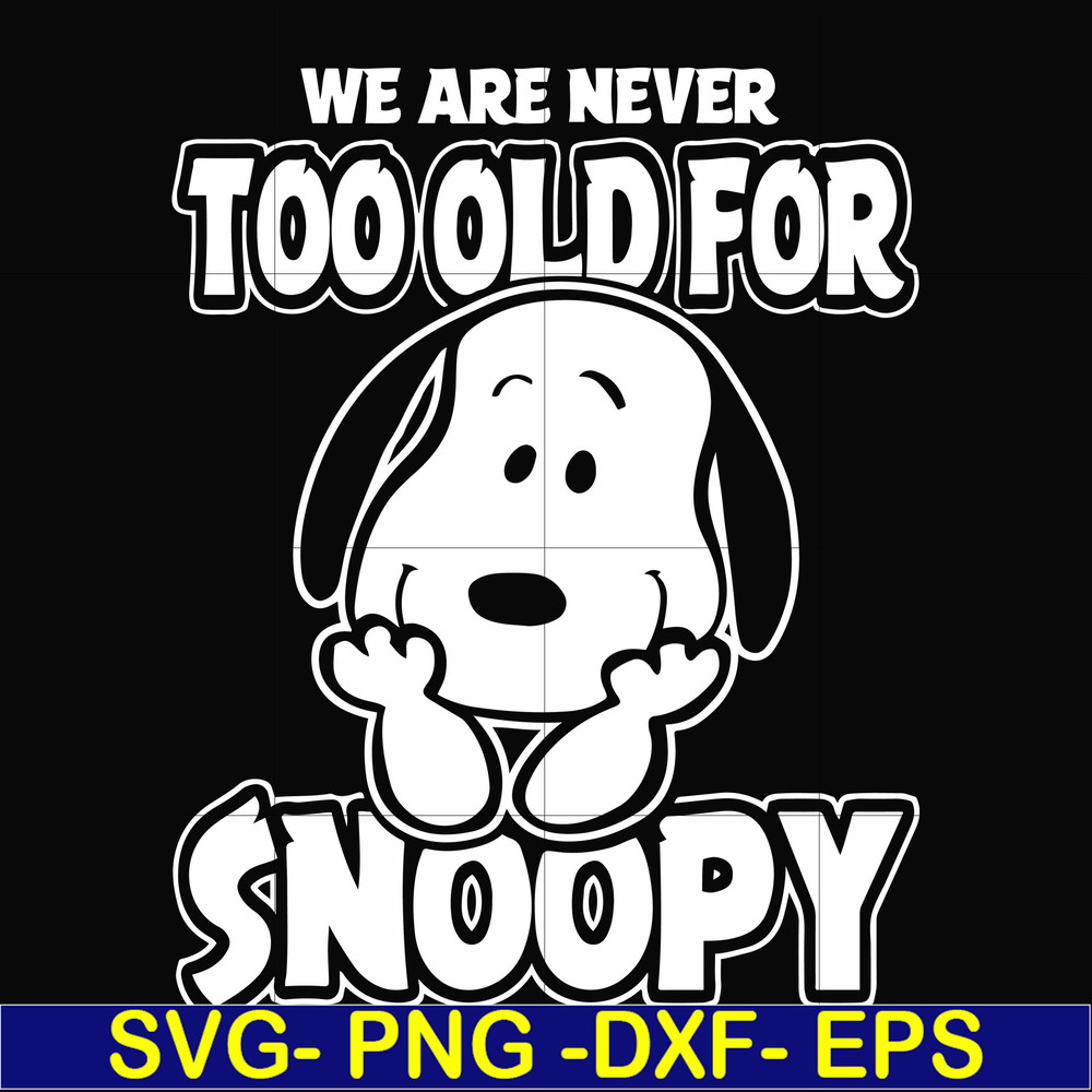FN00090-we are too old for snoopy svg, png, dxf, eps file FN00090.jpg