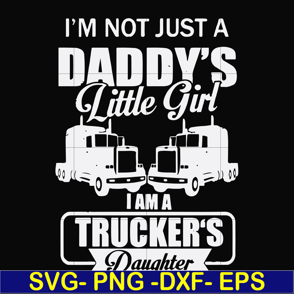 FN000905-I'm not just a daddy's little girl I am a trucker's daughter svg, png, dxf, eps file FN000905.jpg