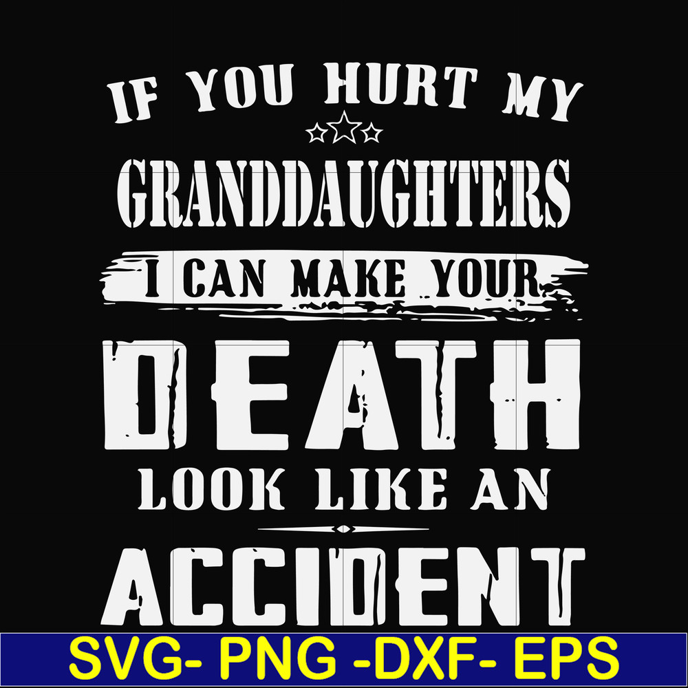 FN000906-If you hurt my granddaughters I can make your death look like an accident svg, png, dxf, eps file FN000906.jpg