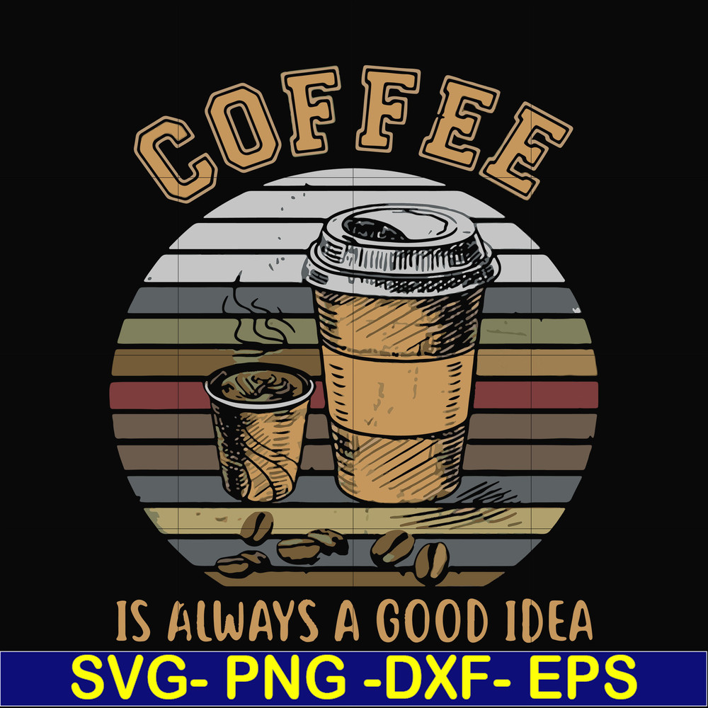 FN000923-Coffee is always a good idea svg, png, dxf, eps file FN000923.jpg