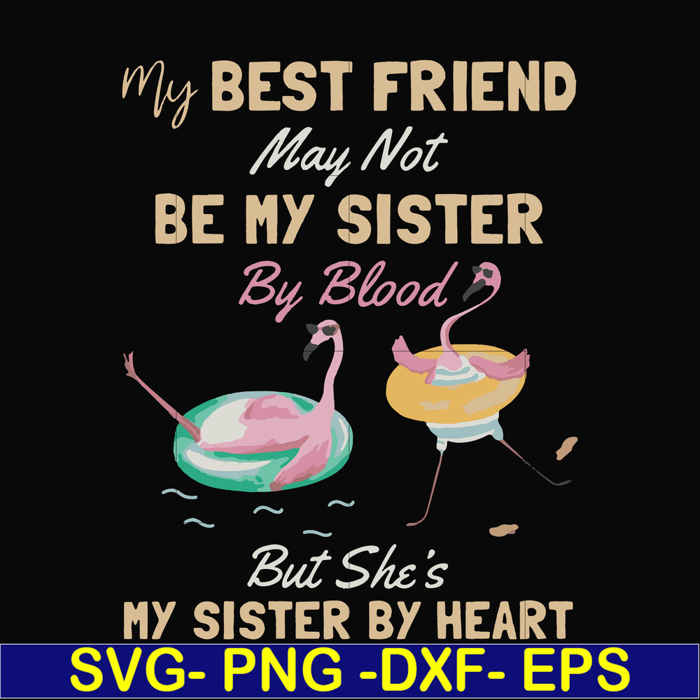 FN000927-My best friend may not be my sister by blood but she's my sister by heart svg, png, dxf, eps file FN000927.jpg