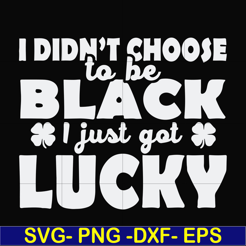 FN000930-I didn't choose to be black I just got lucky svg, png, dxf, eps file FN000930.jpg