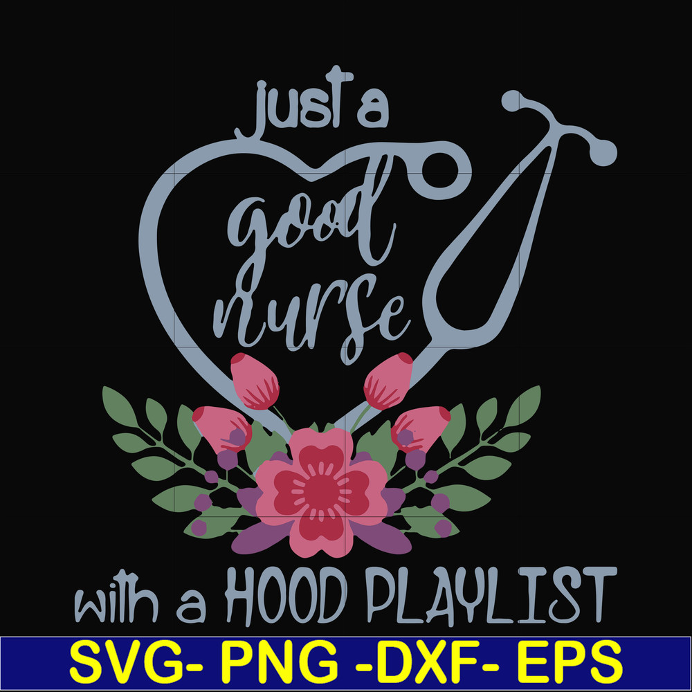FN000931-Just a good nurse with a hood playlist svg, png, dxf, eps file FN000931.jpg