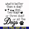 FN000957-What's better than a dog uhm two dogs or three dogs or all the dogs svg, png, dxf, eps file FN000957.jpg