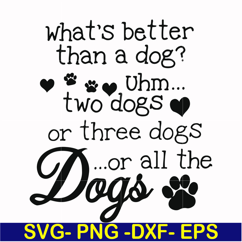 FN000957-What's better than a dog uhm two dogs or three dogs or all the dogs svg, png, dxf, eps file FN000957.jpg