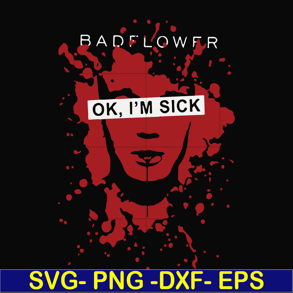 FN000978-Badflower Ok, I'm sick svg, png, dxf, eps file FN000978.jpg