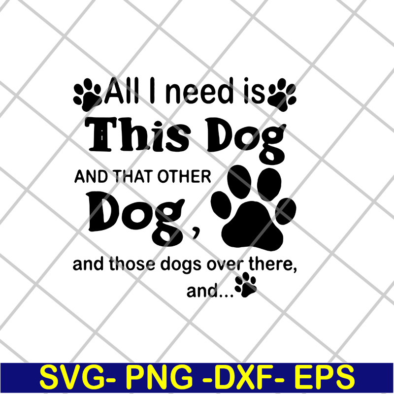 FN11062104-All i need is this dog svg, png, dxf, eps digital file FN11062104.jpg