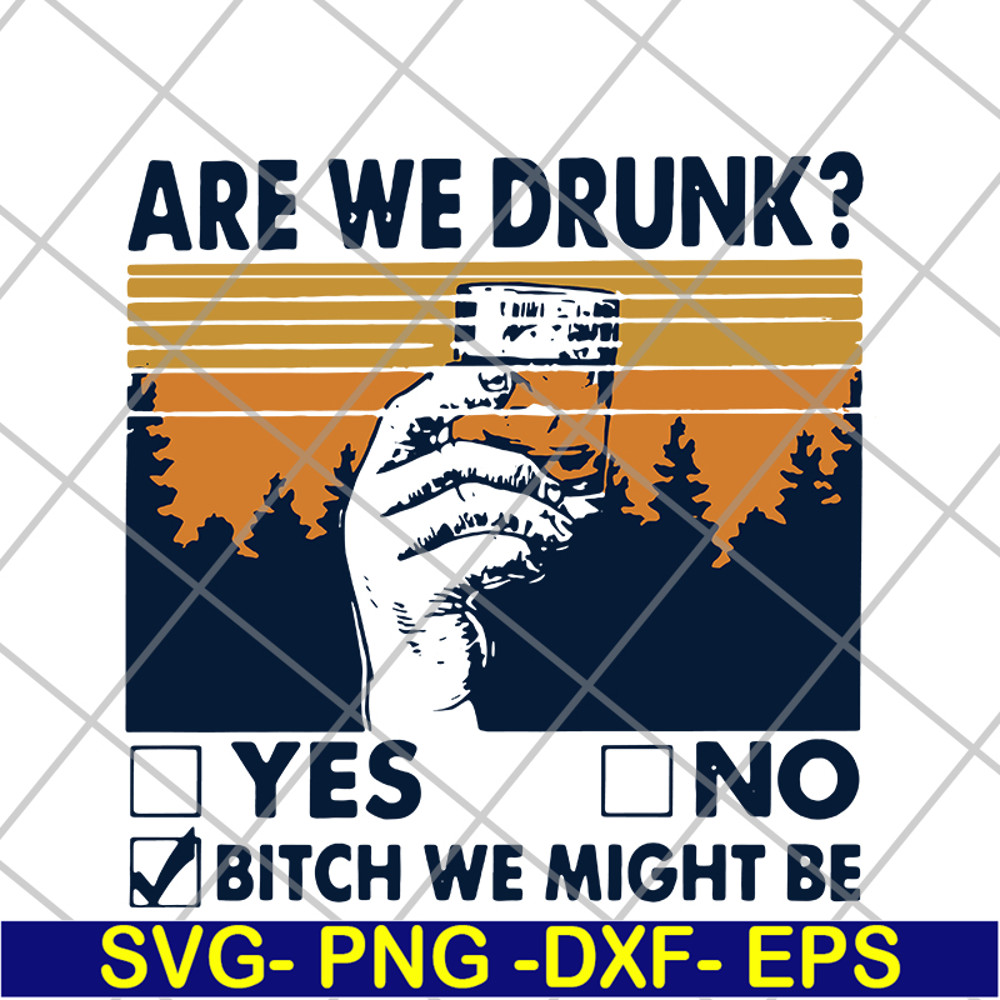 FN11062108- Are We Drunk Yes No Bitch We Might Be Vintage svg, png, dxf, eps digital file FN11062108.jpg