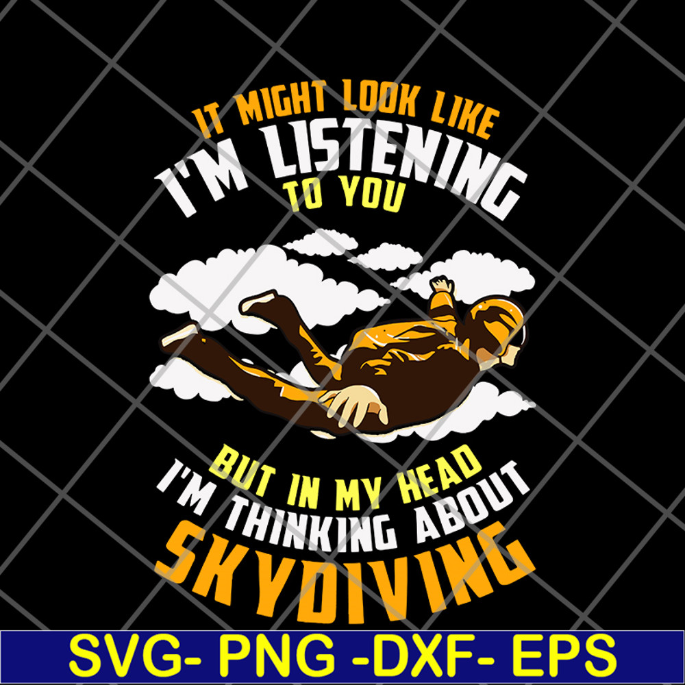 FN12062114-IT Might Look Like, I'm Listening To You But In My Head, I'm Thinking About Skoiving svg, png, dxf, eps digital file FN12062114.jpg