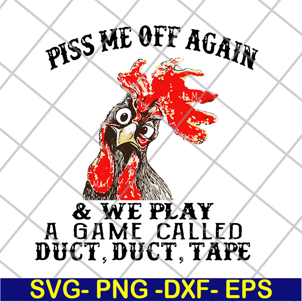 FN17062110- Chicken piss me off again and we play a game called svg, png, dxf, eps digital file FN17062110.jpg