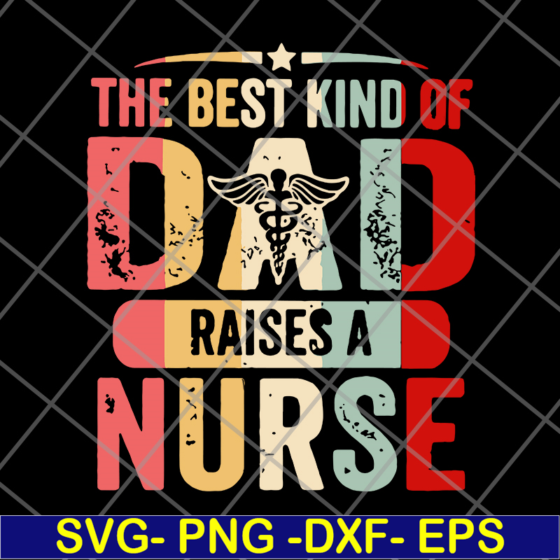 FTD02062105-The best kind of dad raises a nurse svg, png, dxf, eps digital file FTD02062105.jpg