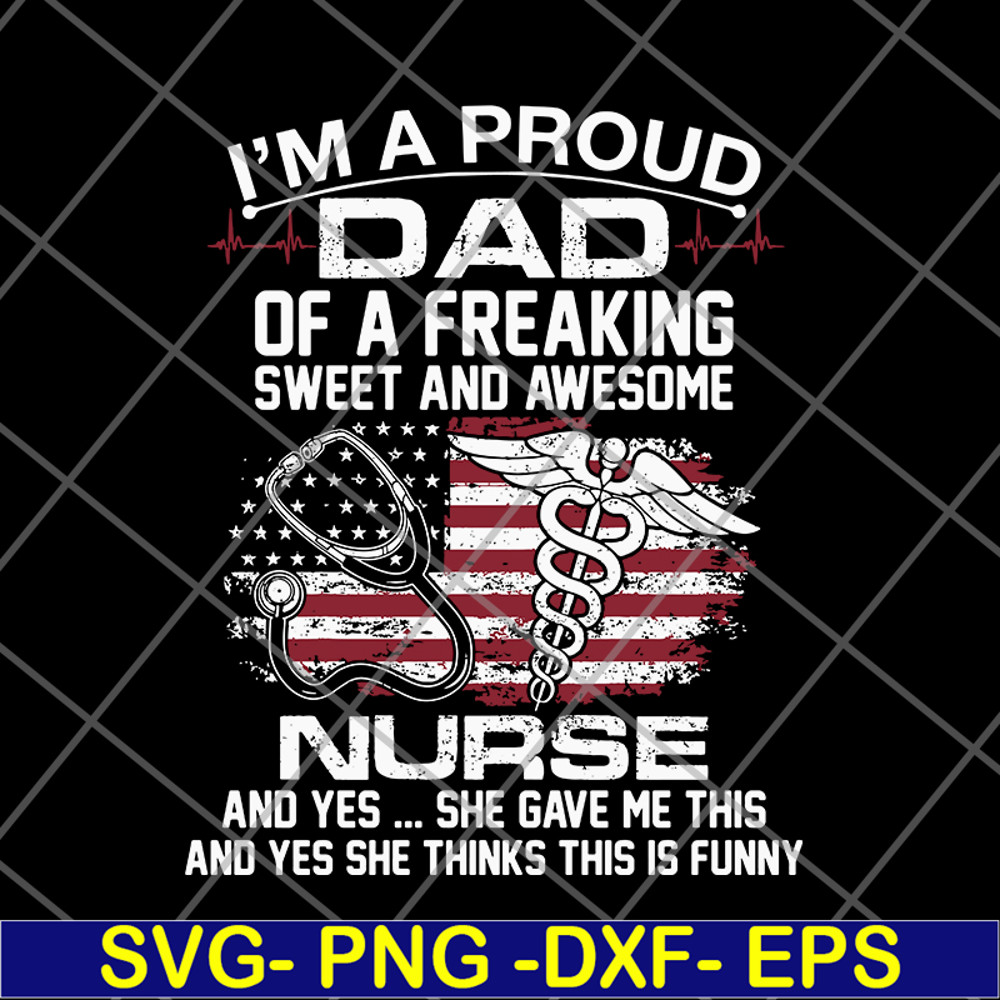 FTD02062116-Im A Proud Dad Of A Freaking sweet and awesome nurse dad svg, png, dxf, eps digital file FTD02062116.jpg