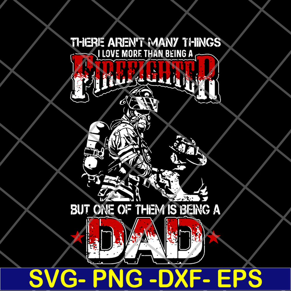 FTD03062102-There aren't many things i love more than being a firefighter svg, png, dxf, eps digital file FTD03062102.jpg