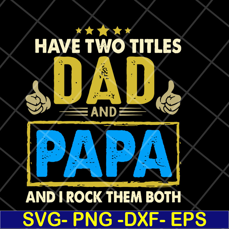 FTD04052105-Have two titles dad and papa svg, Fathers day svg, png, dxf, eps digital file FTD04052105.jpg