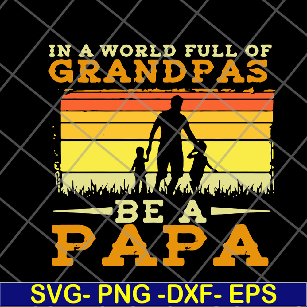 FTD05062107- In A World Full Of Grandpas Be A Papa Father’s Day Dad And Kids Silhouette Vintage svg, png, dxf, eps digital file FTD05062107.jpg
