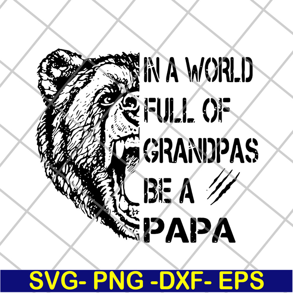 FTD05062111-Bear In a world full of grandpas be a papa svg, png, dxf, eps digital file FTD05062111.jpg