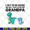 FTD07062104-Dinosaur I try to be good but I take after grandpa svg, png, dxf, eps digital file FTD07062104.jpg
