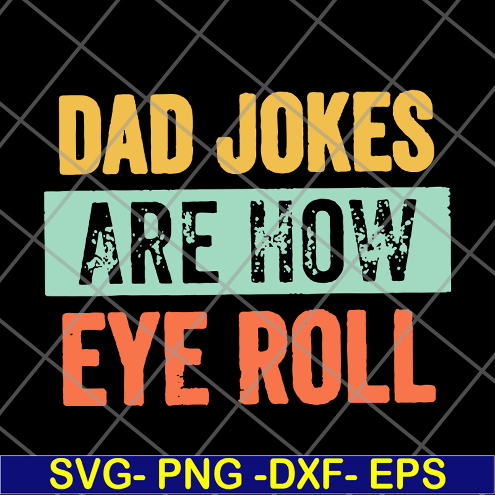 FTD09062109-Dad jokes are how eye roll dad joke father’s day father’s day gift funny father’s day 2021 svg, png, dxf, eps digital file FTD09062109.jpg