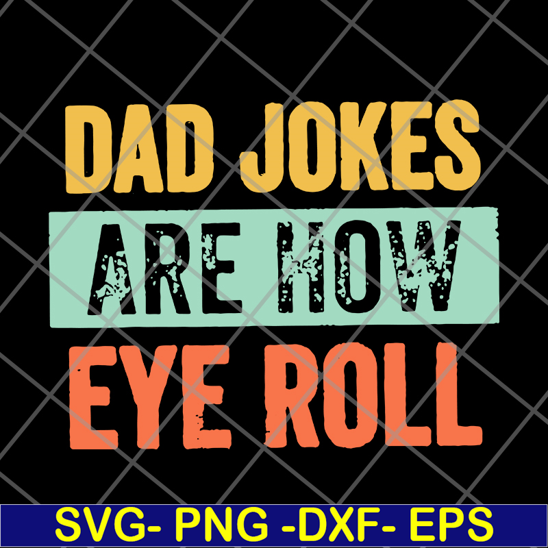 FTD09062109-Dad jokes are how eye roll dad joke father’s day father’s day gift funny father’s day 2021 svg, png, dxf, eps digital file FTD09062109.jpg