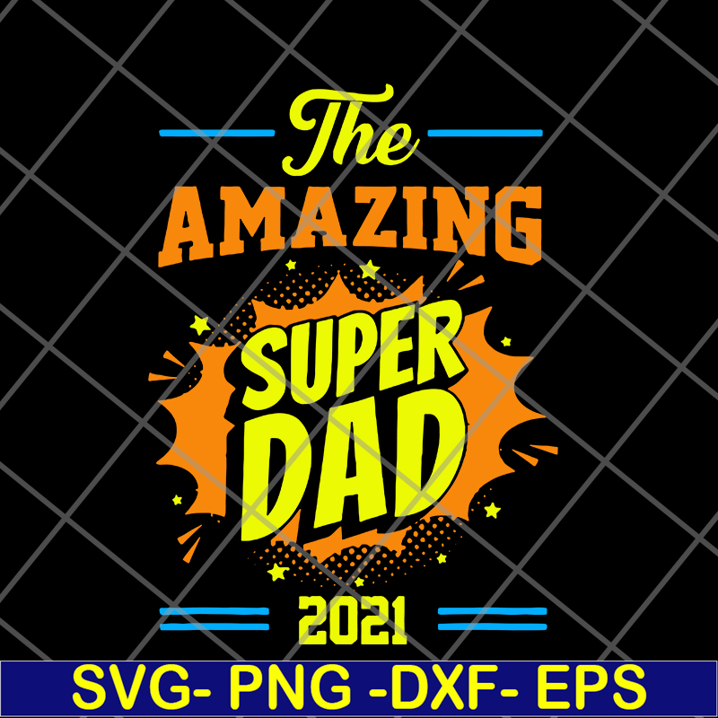 FTD09062112-Fathers Day The Amazing Super Dad 2021 svg, png, dxf, eps digital file FTD09062112.jpg