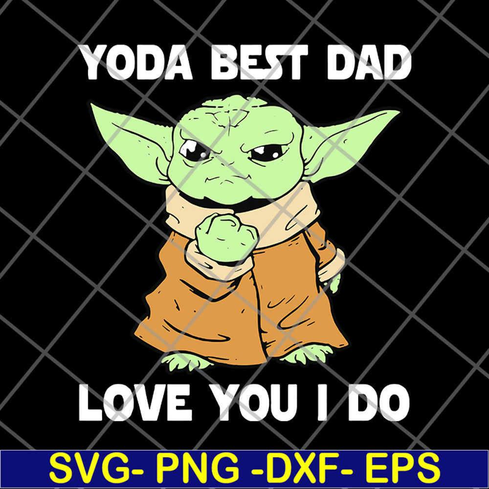 FTD09062117-Star Wars Master Yoda Best Dad Love You I Do – Father’s Day 2021 svg, png, dxf, eps digital file FTD09062117.jpg