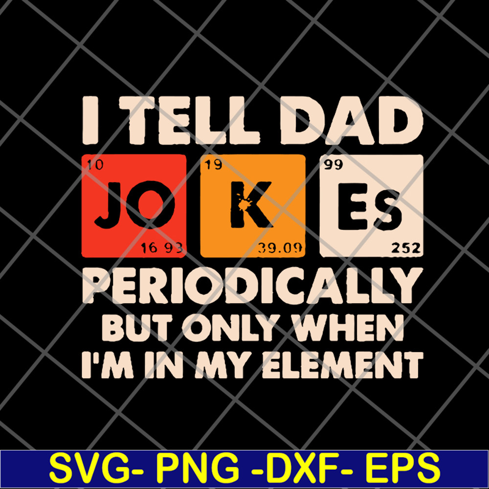 FTD09062120-I tell dad jokes periodically but only when I’m in my element new 2021svg, png, dxf, eps digital file FTD09062120.jpg