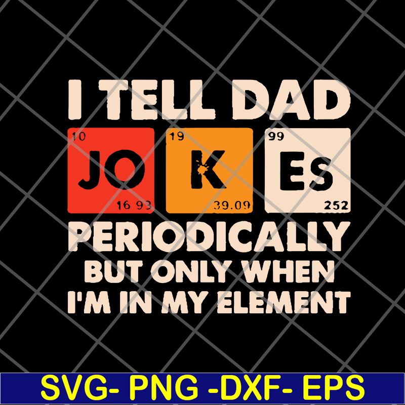 FTD09062120-I tell dad jokes periodically but only when I’m in my element new 2021svg, png, dxf, eps digital file FTD09062120.jpg