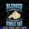FTD10052104-blessed to be single dad svg, png, dxf, eps digital file FTD10052104.jpg